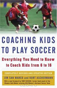 Coaching Kids to Play Soccer: Everything You Need to Know to Coach Kids from 6 to 16