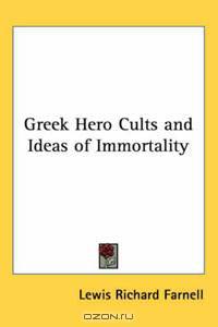 Greek Hero Cults And Ideas Of Immortality