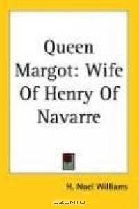 Queen Margot: Wife of Henry of Navarre