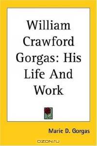 William Crawford Gorgas: His Life And Work