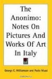 The Anonimo: Notes on Pictures and Works of Art in Italy