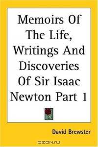 Memoirs of the Life, Writings And Discoveries of Sir Isaac Newton