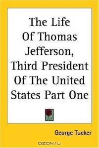 The Life of Thomas Jefferson, Third President of the United States