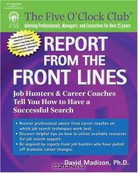 Report from the Front Lines: Job Hunters and Career Counselors Tell You How to Have a Successful Search