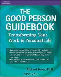The Good Person Guidebook: Transforming Your work and Personal Life