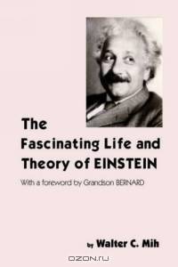 The Fascinating Life And Theory Of Einstein