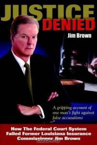 Justice Denied: How The Federal Court System Failed Former Louisiana Insurance Commissioner Jim Brown