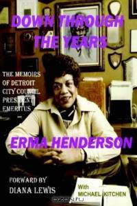 Down Through The Years: The Memoirs Of Detroit City Council President Emeritus Erma Henderson