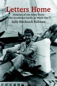 Letters Home: Memoirs Of One Army Nurse In The Southwest Pacific In World War Ii