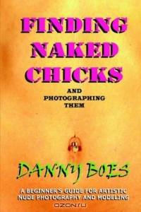 Finding Naked Chicks: And Photographing Them