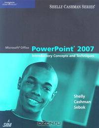 Microsoft Office PowerPoint 2007: Introductory Concepts and Techniques (Shelly Cashman)