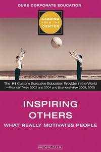 Inspiring Other (Leading from the Center): What Really Motivates People (Leading from the Center)