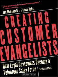 Creating Customer Evangelists: How Loyal Customers Become a Volunteer Sales Force