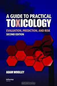 A Guide to Practical Toxicology: Evaluation, Prediction, and Risk, Second Edition