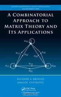 A Combinatorial Approach to Matrix Theory and Its Applications (Discrete Mathematics and Its Applications)