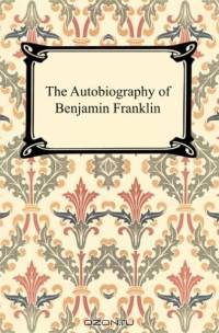 The Autobiography of Benjamin Franklin