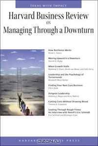 Harvard Business Review: On Managing Through a Downturn (Harvard Business Review Paperback)