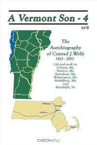 A Vermont Son - 4: The Autobiography of Conrad J. Wells, 1963 - 2003