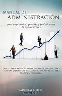 Manual de Administracion para Empresarios, Gerentes y profesionales de Otras Carreras (Spanish Edition)
