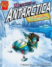 Rescue in Antarctica: An Isabel Soto Geography Adventure (Graphic Library)