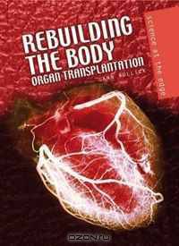 Rebuilding the Body: Organ Transplantation (Science at the Edge)