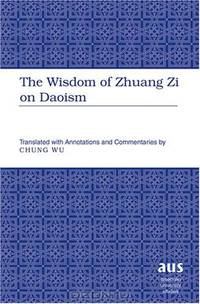 The Wisdom of Zhuang Zi on Daoism (American University Studies Series V, Philosophy)