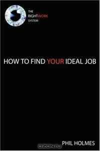 The RIGHTWORK System: How to Find Your Ideal Job