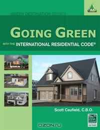 Going Green with the International Residential Code (The Green Destination Series)