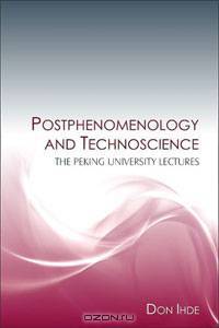 Postphenomenology and Technoscience: The Peking University Lectures