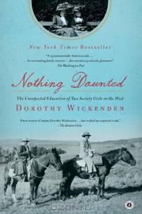 Nothing Daunted: The Unexpected Education of Two Society Girls in the West