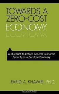 Towards A Zero-Cost Economy: A Blueprint to Create General Economic Security in a Carefree Economy