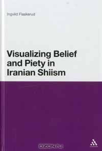 Visualizing Belief and Piety in Iranian Shiism