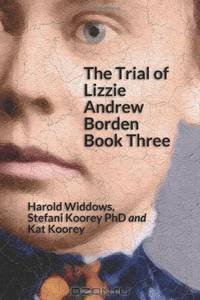 The Trial of Lizzie Andrew Borden Book Three (Volume 3)
