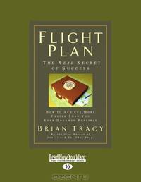 Flight Plan: How to Achieve More, Faster Than You Ever Dreamed Possible