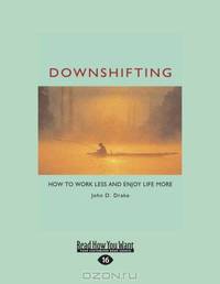Downshifting: How to Work Less and Enjoy Life More