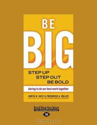 Be Big: Step Up, Step Out, Be Bold