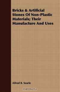 Bricks & Artificial Stones Of Non-Plastic Materials; Their Manufacture And Uses