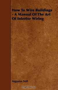 How To Wire Buildings - A Manual Of The Art Of Interior Wiring