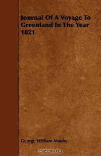 Journal Of A Voyage To Greenland In The Year 1821
