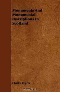 Monuments And Monumental Inscriptions In Scotland