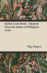 Italian Cook Book - Adopted From the Italian of Pellegrino rtusi