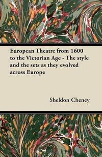 European Theatre from 1600 to the Victorian Age - The style and the sets as they evolved across Europe