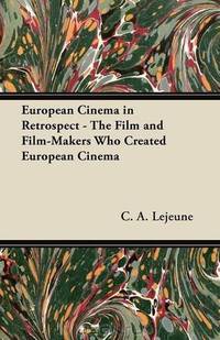 European Cinema in Retrospect - The Film and Film-Makers Who Created European Cinema