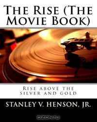 The Rise (The movie Book): Rise above the silver and gold