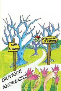 True Stories & Other Works of Fiction