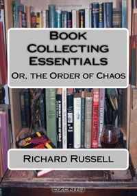 The Order of Chaos: Or, the Essentials of Book Collecting