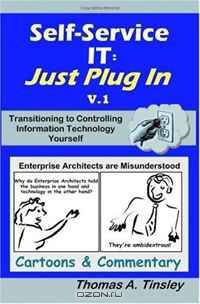 Self-Service IT: Just Plug In v.1: Cartoons & Commentary (Volume 1)