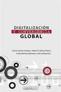 Digitalizacion y Convergencia Global (Spanish Edition) (Volume 1)