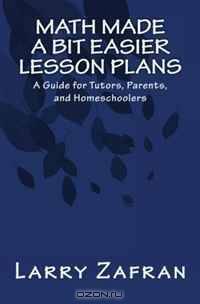 Math Made a Bit Easier Lesson Plans: A Guide for Tutors, Parents, and Homeschoolers