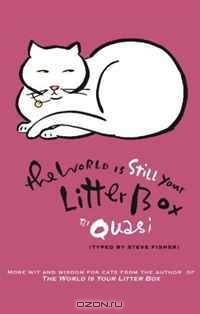 The World Is Still Your Litter Box